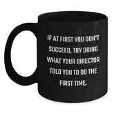 Funny Director Gifts from Friends for Christmas Unique Black Coffee Mug Director Quotes - Try Doing What Your Director Told You To Do The First Time - 11oz or 15oz Ceramic Mugs - Main